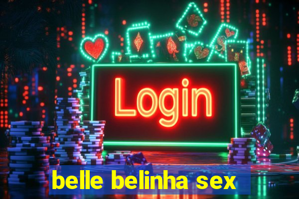 belle belinha sex